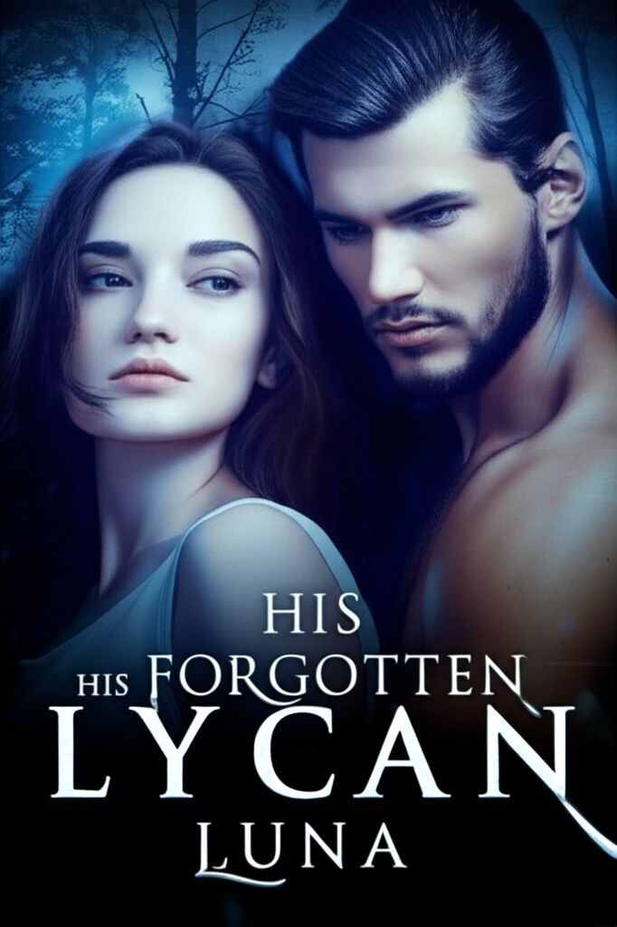 His Forgotten Lycan Luna His Forgotten Lycan Luna