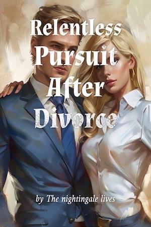 Relentless Pursuit After Divorce by The nightingale lives Relentless Pursuit After Divorce by The nightingale lives