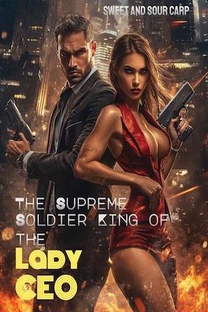 The Supreme Soldier King of the Lady CEO The Supreme Soldier King of the Lady CEO